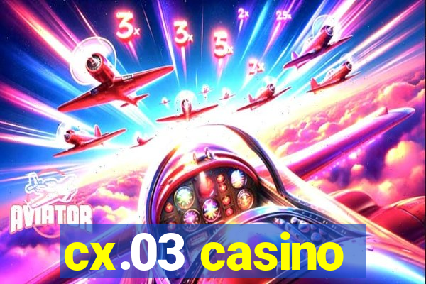 cx.03 casino